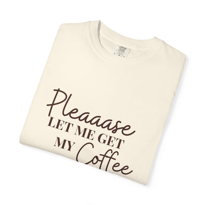 Please Let Me Have My Coffee First Unisex T-Shirt