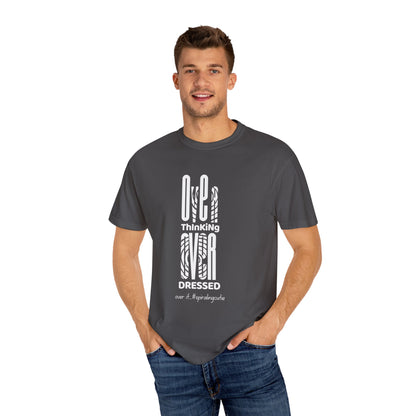 Overthinking, Over Dressed, Over It Unisex T-shirt