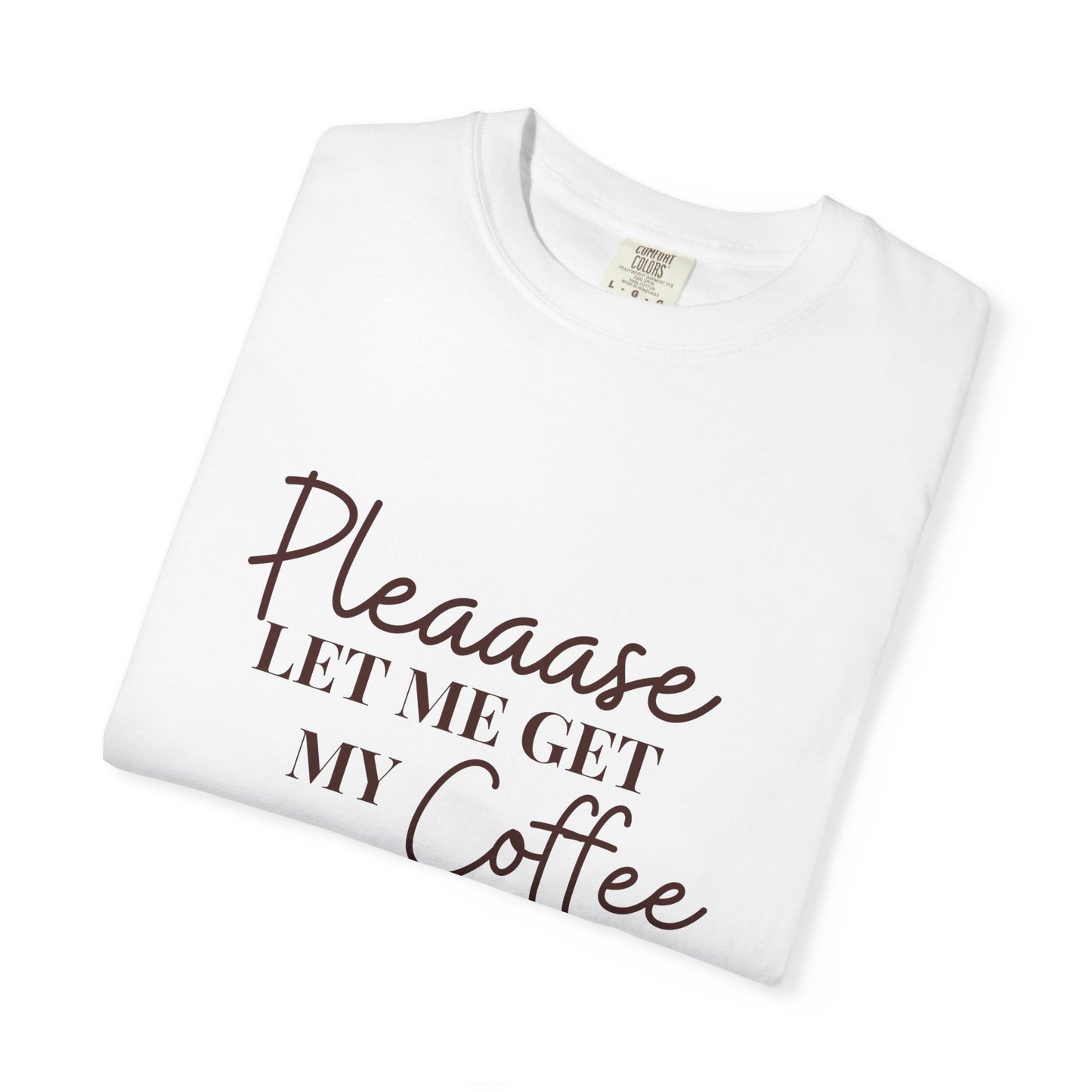 Please Let Me Have My Coffee First Unisex T-Shirt